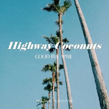 [Single] GOOD BYE APRIL – Highway Coconuts (2024.04.17/FLAC/RAR)